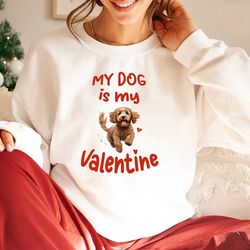 my dog is my valentine, cavapoo dog valentines sweatshirt,dog shirt for people t-shirt, dog mom person gift,new dog mama