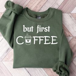 but first coffee sweatshirt, funny coffee sweater, coffee crewneck, gift for coffee lover hoodie, womens coffee hoodie,