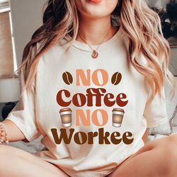 no coffee no workee graphic tee, funny christmas gift for coffee lovers - first coffee - unisex coffee shirt - coffee lo