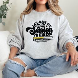 class of 2024 senior year downloading sweatshirt, graduating in 2024 sweatshirt, senior class of 2024 shirt, end of scho