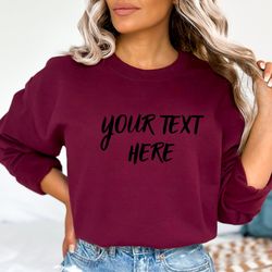 custom text sweatshirt, your text here t-shirt, customize text, personalized shirt, add your own text, your name here sh