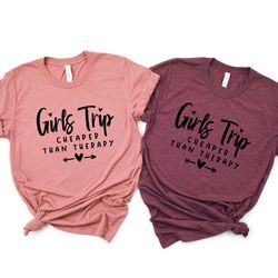girls trip cheaper than therapy shirt, girls trip sweatshirt, best friends shirt, girls weekend shirt, girls vacation sw