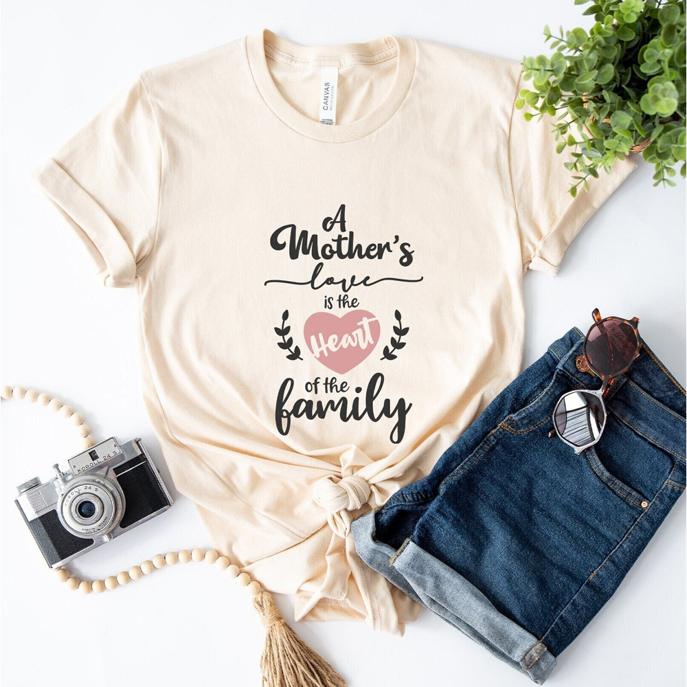 A Mother's Love is The Heart of The Family Shirt, Mother's Day Shirt, Gift for Mom, Cute Mom Tee, Mother's Day Gift Shirt.jpg