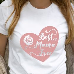 best mama ever shirt, mama t-shirt, mothers day shirt, best mom shirt, mom life, funny shirt, shirt for mom,