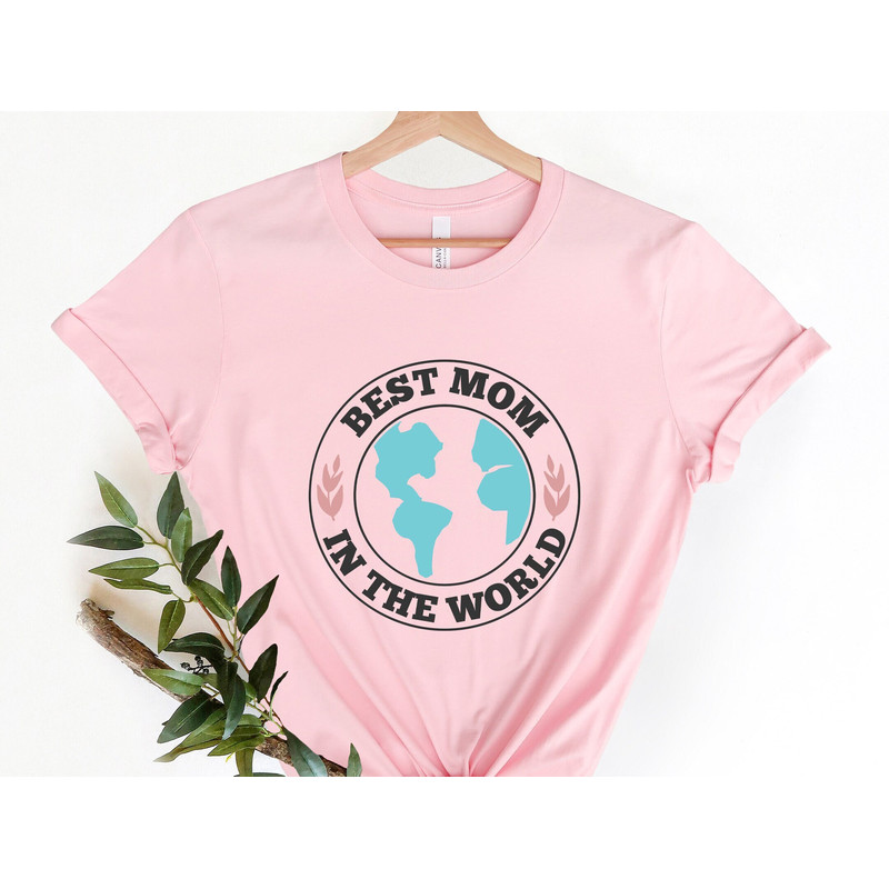 Best Mom In The World Shirt, Mama Mommy Shirts, Loved Mom Tee, Happy Mothers Day Gift, Gift For Women, Mother's Day T-shirt, Gift for Mom.jpg