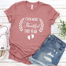 even more thankful this year shirt,thanksgiving pregnancy announcement, thankful shirt, unisex shirt