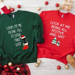 look at me being all festive and shit t-shirt, christmas funny shirt, christmas couple sweatshirt, holiday matching swea