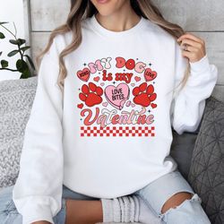 my dog is my valentine sweatshirt, valentine dog shirt, dog sweatshirt, pet lover gift, gift for dog mom, valentines day