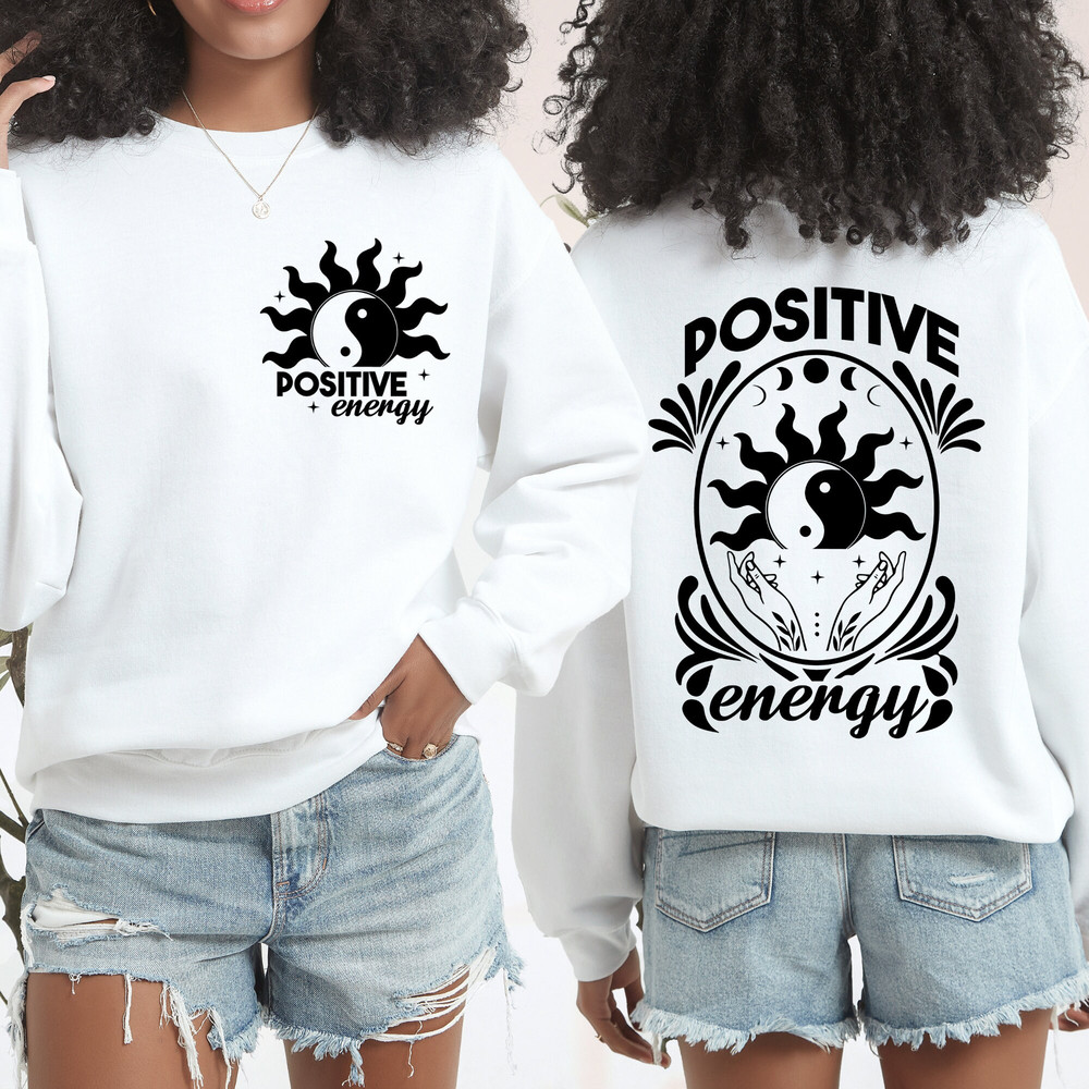 Positive Energy Sweatshirt, Positive Energy Shirt, Self Love Shirt, Motivational Shirt, Mental Health Sweatshirt, Trendy Shirt, Energy Tee.jpg