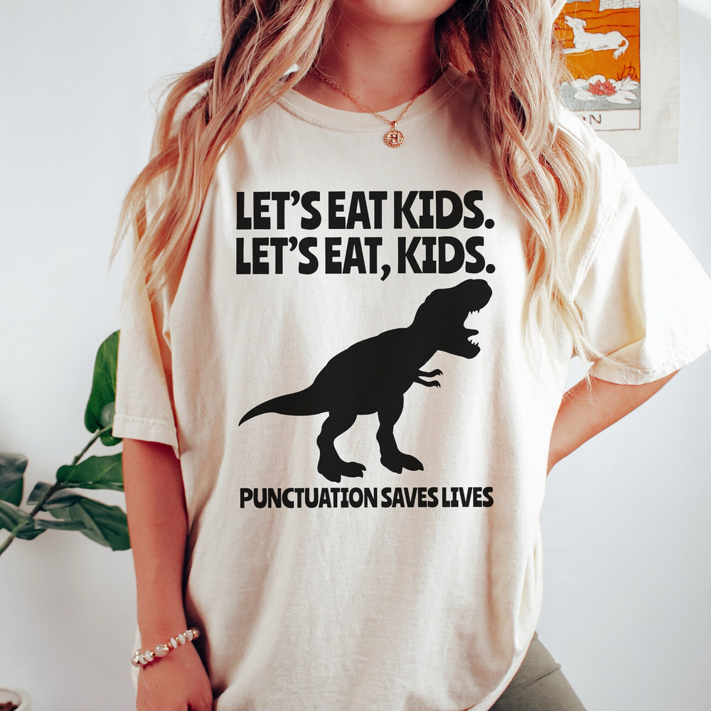 Comfort Colors® Let's Eat Kids Punctuation Saves Lives Shirt, Teacher Shirt, Funny Grammar Dino T-Shirt, Funny English Teacher Gift.jpg