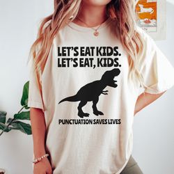 comfort colors lets eat kids punctuation saves lives shirt, teacher shirt, funny grammar dino t-shirt, funny english tea