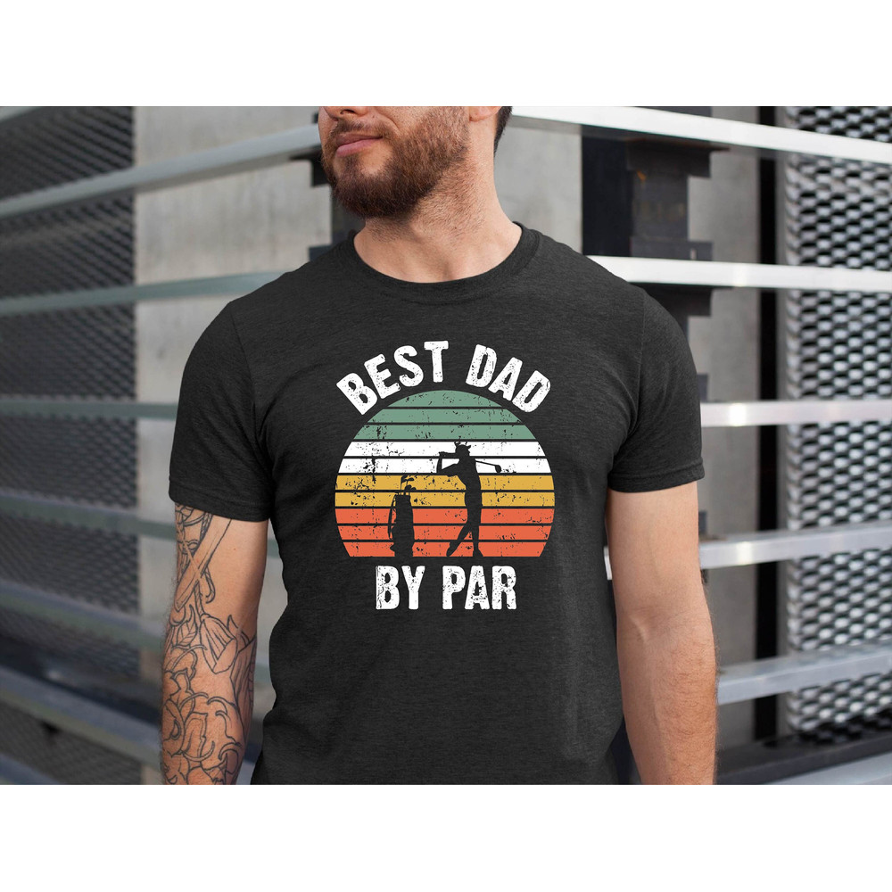 Best Dad By Par, Cool Dad Shirt, Father's Day Tee, Best Dad Ever Shirt, Fathers Day Gift, Funny Shirt For Dads, Golfing Dad, Dad Golf Shirts.jpg