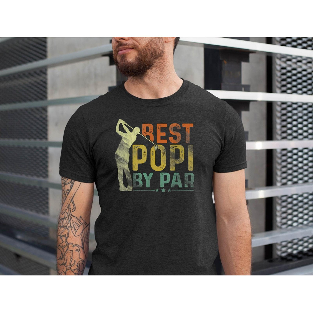 Best Popi By Par, Popi Golf Shirts, Dad Gift Ideas, Best Dad Ever Shirt, Fathers Day Gift, Funny Shirt For Dads, Golfing Grandpa.jpg