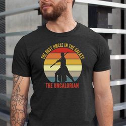 best uncle in the galaxy shirt, uncalorian shirt, starwars tee uncle, mandalorian shirt, mandalorian gift, fathers day g