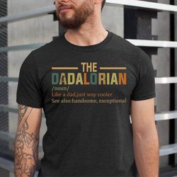 dadalorian shirt, noun like a dad, just way mightier, funny star wars shirt for dad, fathers day gift, disney star wars