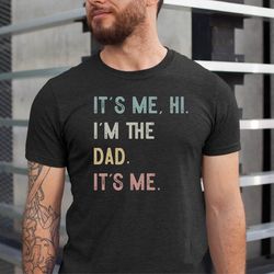 funny dad, its me hi im the dad shirt, fathers day gift, swiftie dad shirt, cool dad gift tshirt its me hi dad its me sh