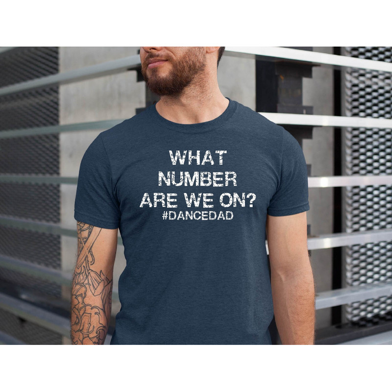 Funny Dance Dad Shirt What Number Are We On Dad Shirt Dance Dad Tshirt Dance Competition Shirt Dance Dad Life Father's Day Gift Nationals.jpg