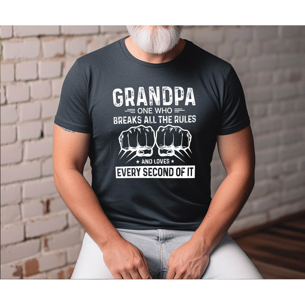 Grandpa One Who Breaks All The Rules And Loves Every Second Of It Shirt, Grandpa Fist Bump Tee, Father's Day T'shirt,Grandpa Life Shirt.jpg