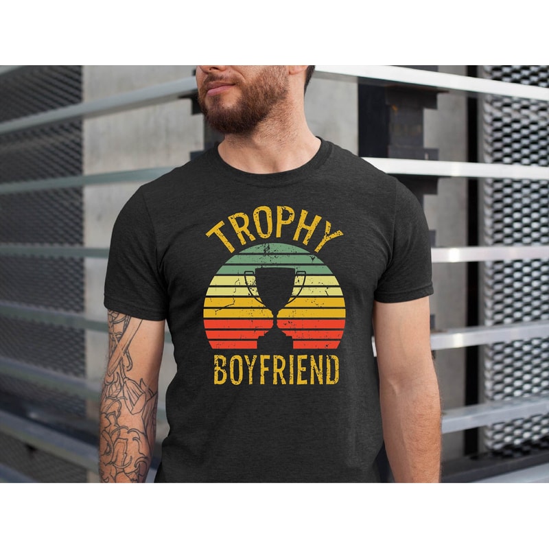 Trophy Boyfriend T-shirt, Funny Boyfriend Gift Shirt, Fathers Day Tee, For The Boyfriend, Gift For Boyfriend Tshirt,Boyfriend Gift from Wife.jpg