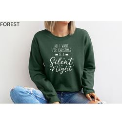 all i want for christmas is a silent night sweatshirt, funny christmas sweat, gift for christmas, mom christmas sweat, t