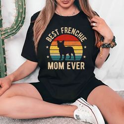 Best Frenchie Mom Ever T-shirt, French Bulldog Shirt, French Bulldog Gift, French Bulldog Lover, French Bulldog Owner, F