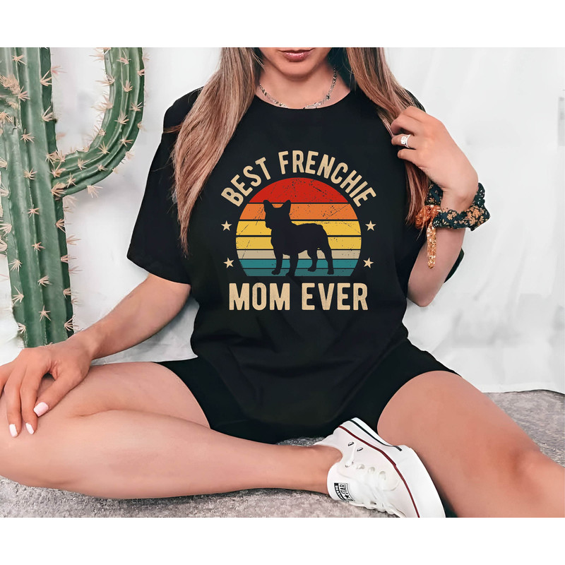 Best Frenchie Mom Ever T-Shirt, French Bulldog Shirt, French Bulldog Gift, French Bulldog Lover, French Bulldog Owner, Funny French Bulldog.jpg