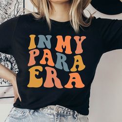 in my parapro era shirt, cool para club, para squad, teacher aide, paraprofessional shirt gift, back to school, teacher