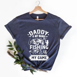 daddy is my name fishing is my game shirt, funny papa fishing t-shirt, fathers day gift shirt, fishing game shirt, happy