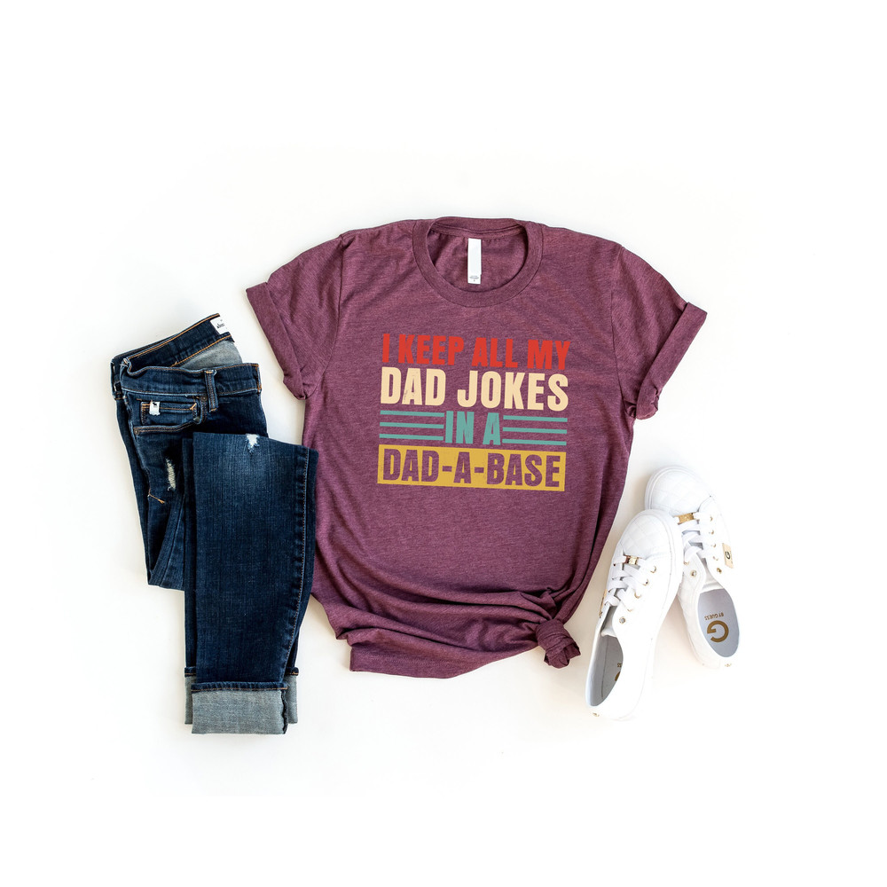 I Keep All My Dad Jokes In A Dad-A-Base T Shirt, Father's Day Gift Shirts, New Daddy Sweatshirt,Best Father Birthday Party Gifts For Husband.jpg