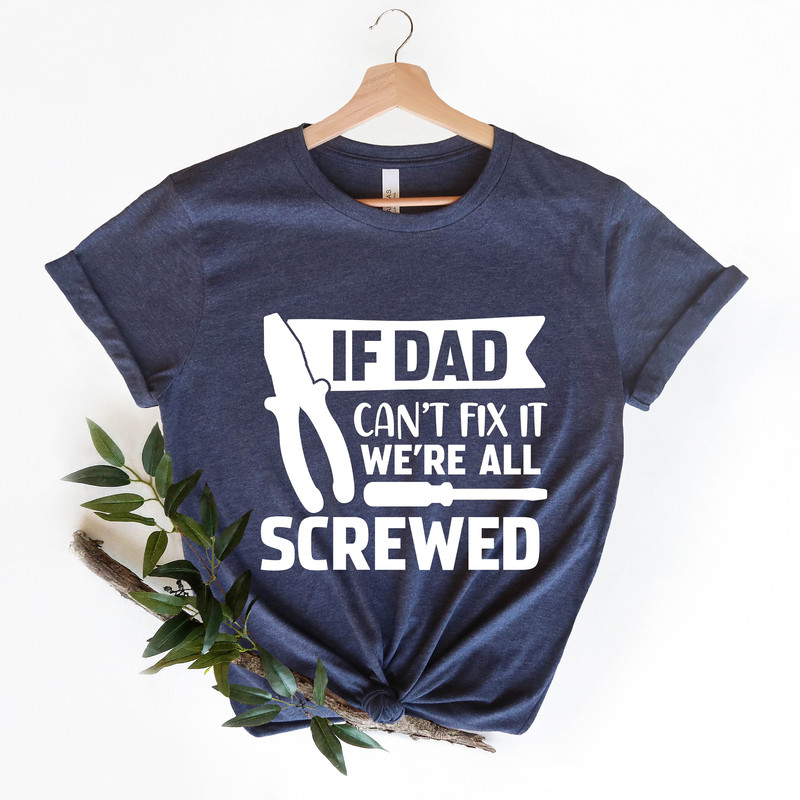If Dad Can't Fix It We're All Screwed Shirt, Fixer Papa Shirt, Papa's Tool Shirt, Funny Father's Day Shirt, Happy Father's Day Gift Shirt,.jpg