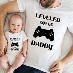 leveled up to daddy player 2 has entered the game t-shirt, dada baby matching shirt, father day tshirt, dad and son matc