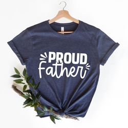 proud father shirt, best father shirt, fathers day gift shirt, husband gift shirt, fathers day gift shirt, father quotes