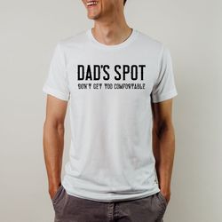 dads spot dont get too comfortable shirt, fathers day shirt, grandpa present, grandpa shirt, grandpa life shirt, dad shi