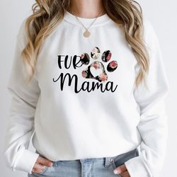 fur mama sweatshirt, fur mama dog sweatshirt, dog mom sweatshirt, mothers day sweatshirt, dog lover sweatshirt, pet love