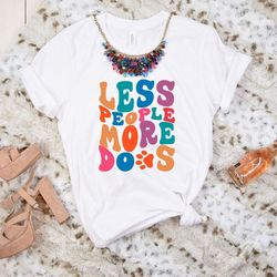 less people more dogs shirt, mothers day gift, dog paw t-shirt, animal lover tee, dog mom gift, pet lover shirt, dog own