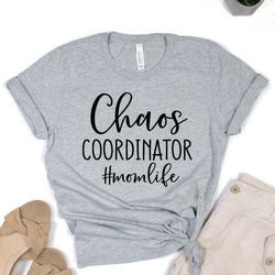 mom funny t shirt, chaos coordinator shirt, mothers day gift, funny saying, chaos mess mom, mom life shirt, funny quote