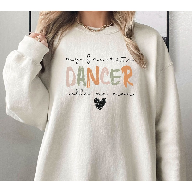 My Favorite Dancer Calls Me Mom Sweatshirt, Dance Mom Sweatshirt, Dance Teacher Gifts, Dance Competition Sweatshirt, Mothers Day Gift.jpg