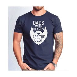 dads with beards are the best shirt, father's day gift tshirt, funny bearded dad.jpg