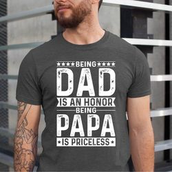 being dad is an honor being papa is priceless t-shirt, fathers day gift, dads t shirt, grandpas t-shirt, gift for dad,