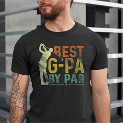 best g-pa by par shirt, grandpa golf shirts, fathers day grandpa tshirt, golfing grandpa tee