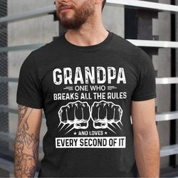 grandpa one who breaks all the rules and love every second of it, grandpa lover shirt, shirt for grandpa, xmas grandpa