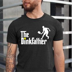 the dinkfather pickleball t-shirt, pickle ball gift, dink responsibly tshirt, pickle ball tee, fathers day tshirt, sport