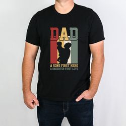 dad a sons first hero a daughter first love shirt, vintage fathers day shirt, cool dad shirt, dad life shirt, fathers da