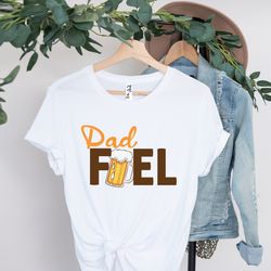 dad fuel shirt, beer loving dad shirt, fathers day shirt, dad life shirt, funny dad shirt, cool dad shirt, fathers day