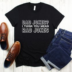 dad jokes i think you mean rad jokes funny dad shirts dad joke shirt dad birthday gift tshirt tshirt shirt tee shirts