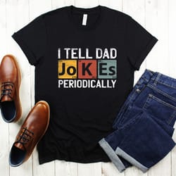 i tell dad jokes periodically shirt, new dad shirt, dad shirt, daddy shirt, fathers day shirt, best dad shirt, gift for