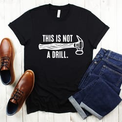 this is not a drill shirt, funny shirt for men, fathers day gift, dad joke shirt, gift for dad, husband gift, funny tee,
