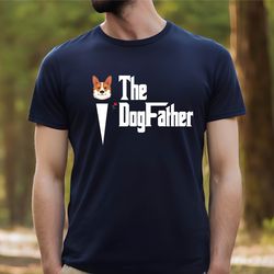 gift for corgi dad ,corgi the dog father tee,the dog father shirt, dog dad gift from dog, dog father gift, gift for dog