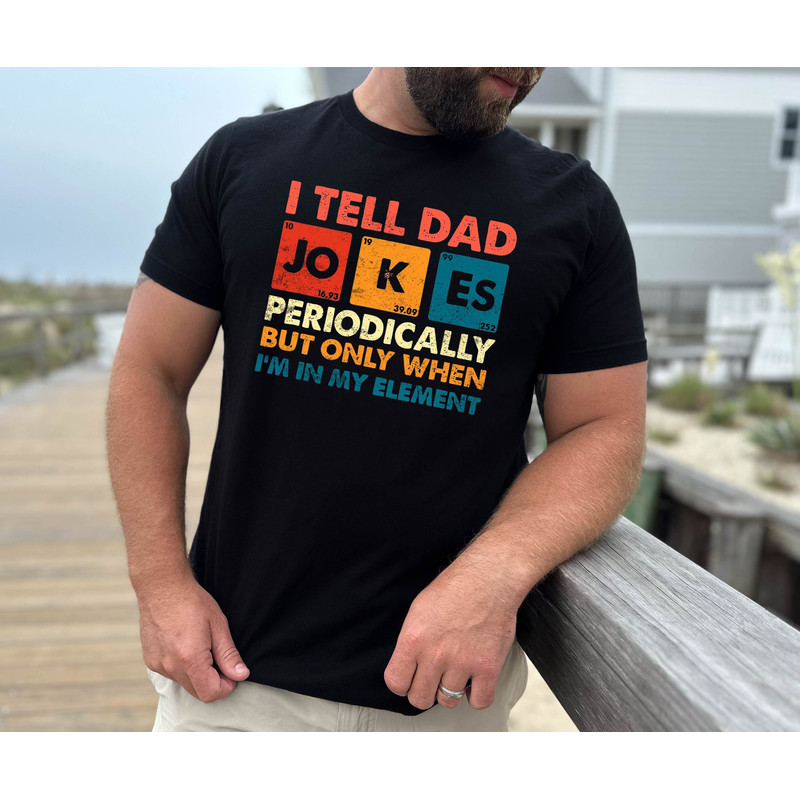Gift for Dad , I Tell Dad Jokes Periodically But Only When I'm In My Element Shirt, Dad Jokes Shirt, Funny Dad Shirt, Father Shirt.jpg