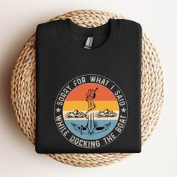 mens funny boating shirt sorry what i said docking boat t shirt captain gift anchor nautical boater tee pontoon unisex
